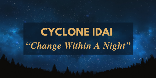 CYCLONE IDAI “Change Within A Night” – Part 1